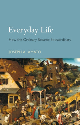 Everyday Life How the Ordinary Became
