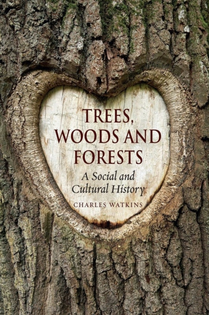 Trees, Woods and Forests: A Social and Cultural History