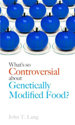 Whats So Controversial About Genetically Modified