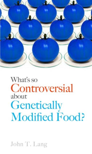Whats So Controversial About Genetically Modified