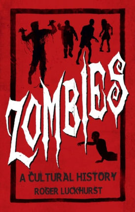 Zombies: A Cultural History: A Cultural History