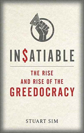 Insatiable The Rise and Rise of the Greedocracy