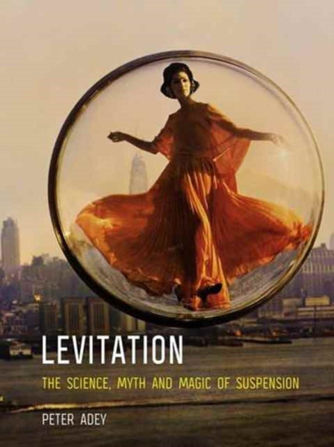 Levitation: The Science, Myth and Magic of