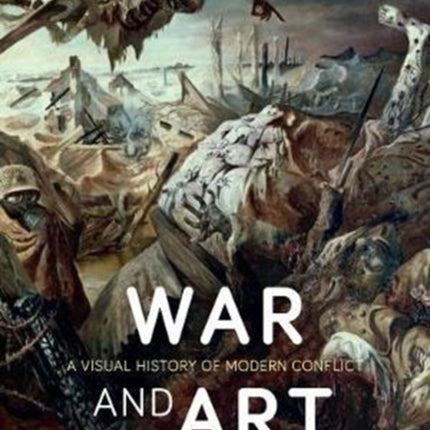 War and Art: A Visual History of Modern Conflict