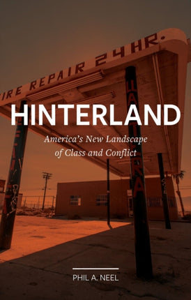 Hinterland: America's New Landscape of Class and Conflict