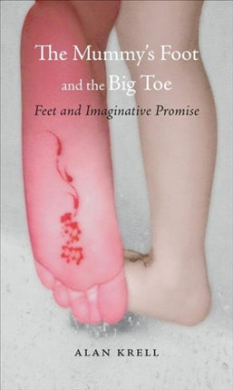 The Mummy's Foot and the Big Toe: Feet and