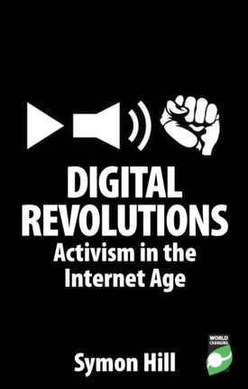 Digital Revolutions: Activism in the Internet Age