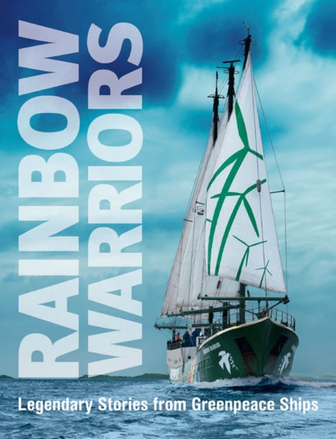 Rainbow Warriors: Legendary Stories from Greenpeace Ships