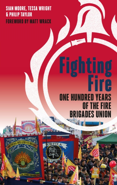 Fighting Fire: One hundred years of the fire brigades union