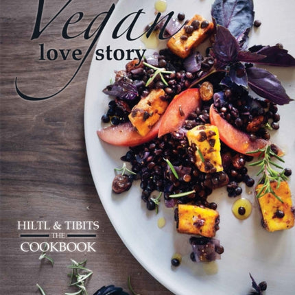 Vegan Love Story: Tibits and Hiltl: The Cookbook