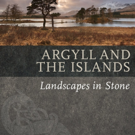 Argyll & the Islands: Landscapes in Stone