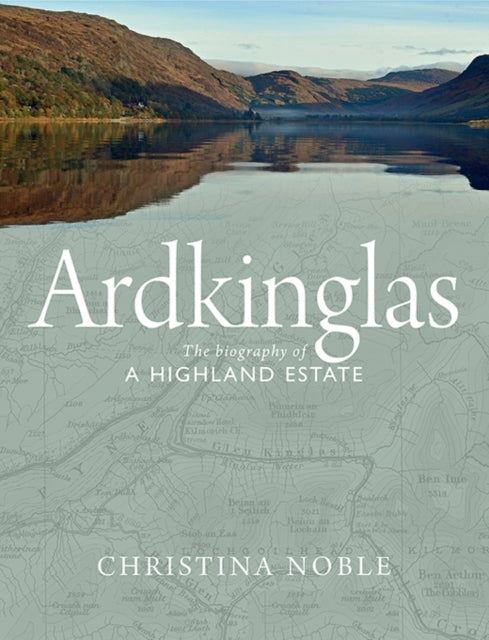 Ardkinglas: The Biography of a Highland Estate