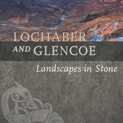 Lochaber and Glencoe: Landscapes in Stone