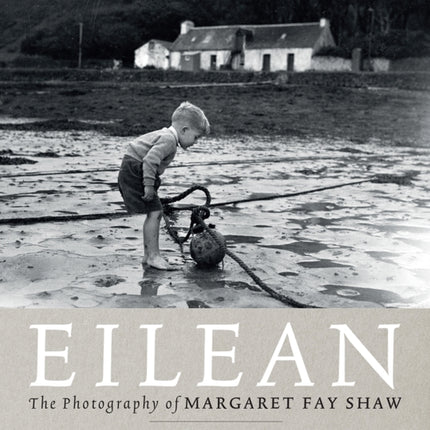 Eilean: The Island Photography of Margaret Fay Shaw