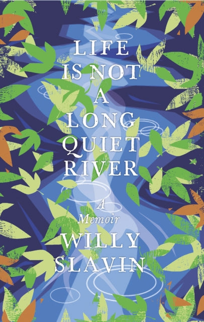 Life Is Not a Long Quiet River A Memoir