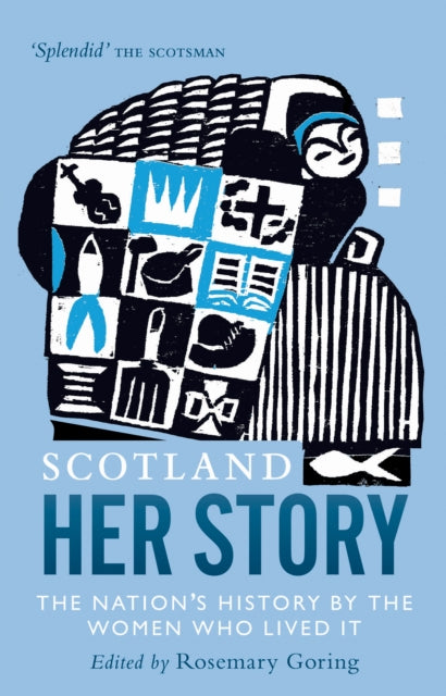 Scotland: Her Story: The Nation’s History by the Women Who Lived It