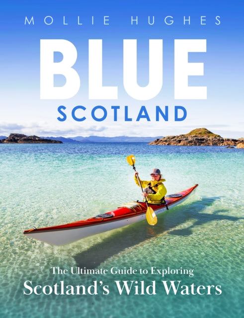 Blue Scotland: The Ultimate Guide to Exploring Scotland’s Wild Waters