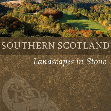 Southern Scotland: Landscapes in Stone