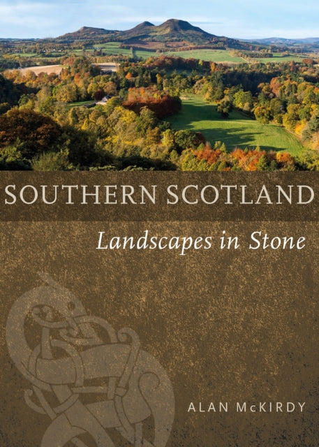 Southern Scotland: Landscapes in Stone