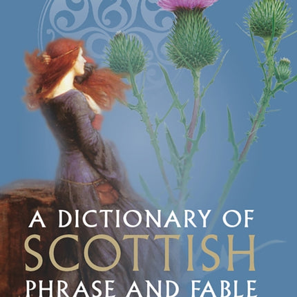 A Dictionary of Scottish Phrase and Fable