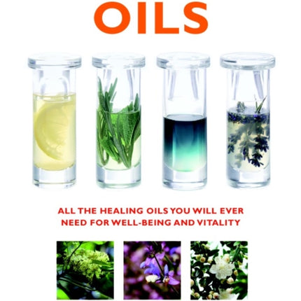 The Essential Guide to Oils: All the Oils You Will Ever Need for Health, Vitality and Well-being