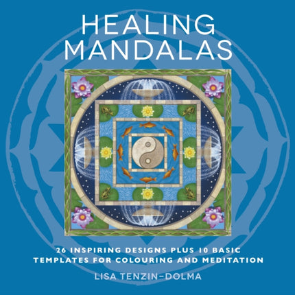 Healing Mandalas: 32 Inspiring Designs for Colouring and Meditation