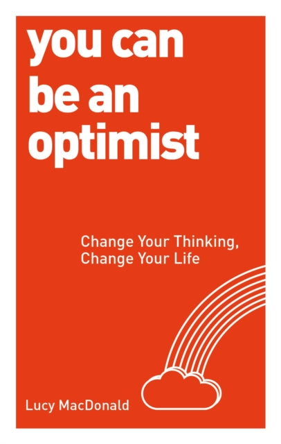 You Can be an Optimist: Change Your Thinking, Change Your Life