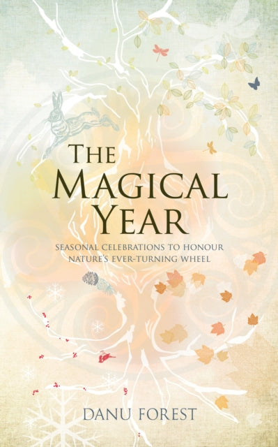 The Magical Year: Seasonal celebrations to honour nature's ever-turning wheel