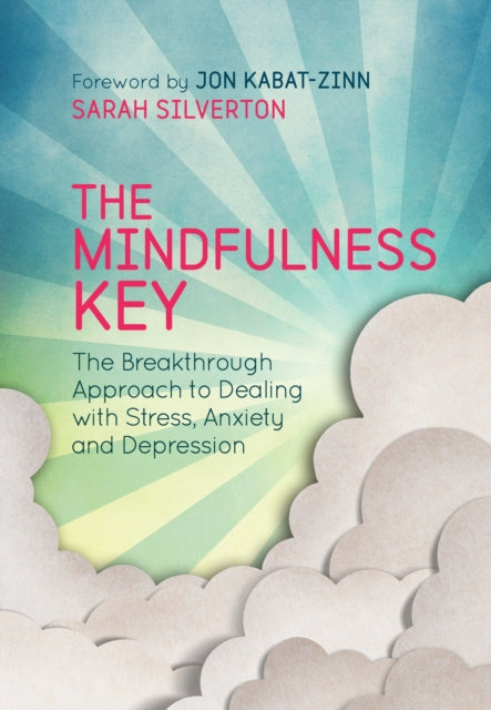 The Mindfulness Key: The Breakthrough Approach to Dealing with Stress, Anxiety and Depression