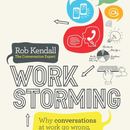 Workstorming: Why Conversations at Work Go Wrong, and How to Fix Them