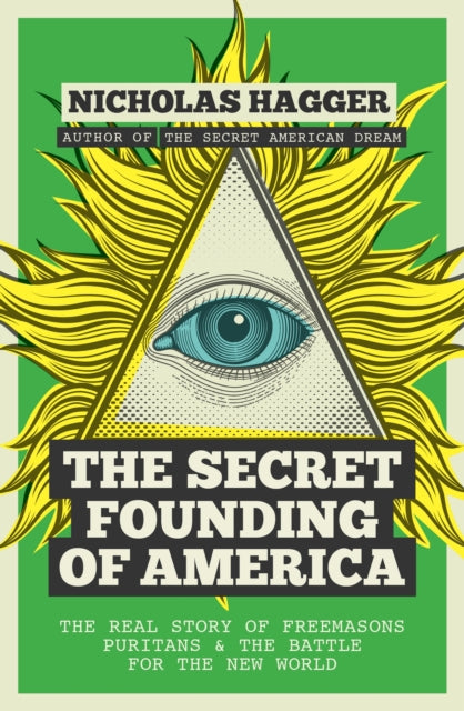 The Secret Founding of America: The Real Story of Freemasons, Puritans, and the Battle for the New World