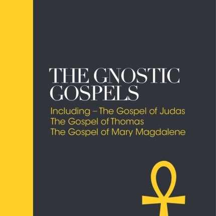 The Gnostic Gospels – Sacred Texts: Including the Gospel of Judas, The Gospel of Thomas, The Gospel of Mary Magdalene