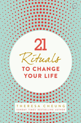 21 Rituals to Change Your Life: Daily Practices to Bring Greater Inner Peace and Happiness