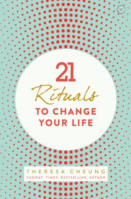 21 Rituals to Change Your Life: Daily Practices to Bring Greater Inner Peace and Happiness