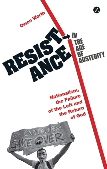 Resistance in the Age of Austerity: Nationalism, the Failure of the Left and the Return of God