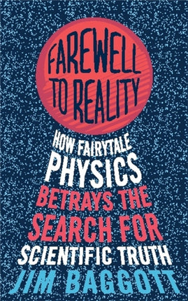 Farewell to Reality: How Fairytale Physics Betrays the Search for Scientific Truth