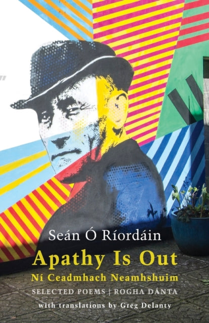 Apathy Is Out: Selected Poems: Ní Ceadmhach Neamhshuim: Rogha Dánta