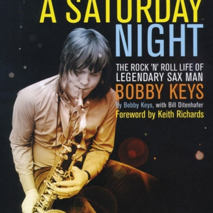 Every Night's a Saturday Night: The Rock 'n' Roll Life of Legendary Sax Man Bobby Keys