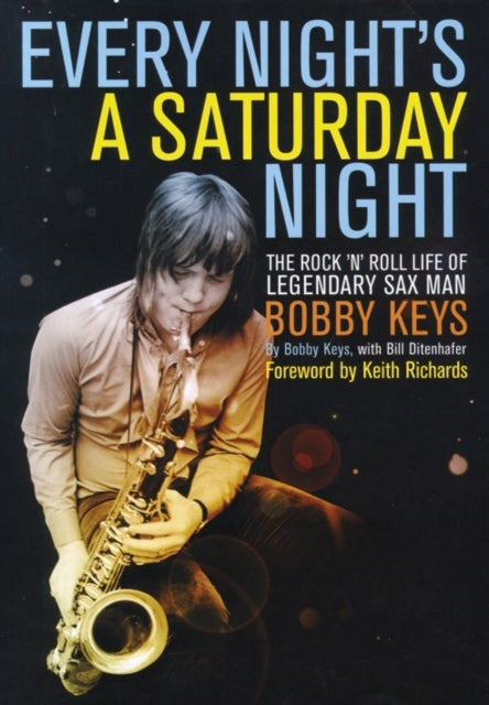 Every Night's a Saturday Night: The Rock 'n' Roll Life of Legendary Sax Man Bobby Keys