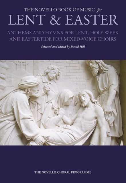 The Novello Book of Music for Lent & Easter: Anthems and Hymns for Lent, Holy Week, and Eastertide for Mixed-Voiced Choirs