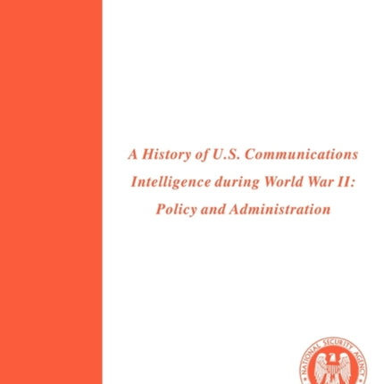 A History of US Communications Intelligence During WWII: Policy and Administration