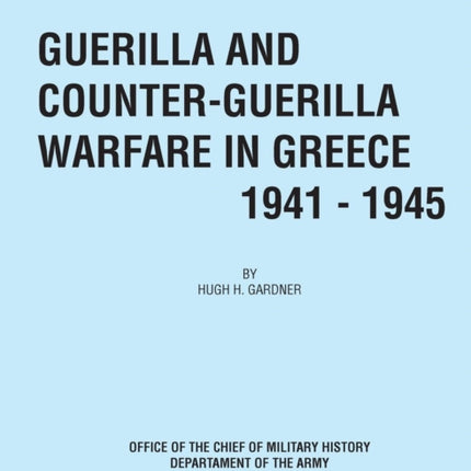 Guerilla and Counter Guerilla Warfare in Greece 1941-1945