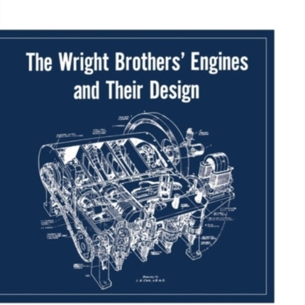 The Wright Brothers' Engines and Their Design (Smithsonian Institution Annals of Flight Series)