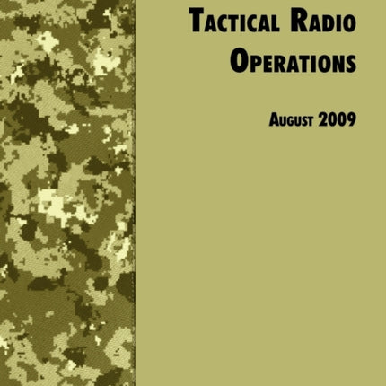 Tactical Radio Operations: The Official U.S. Army Field Manual FM 6-02.53 (August 2009 Revision)