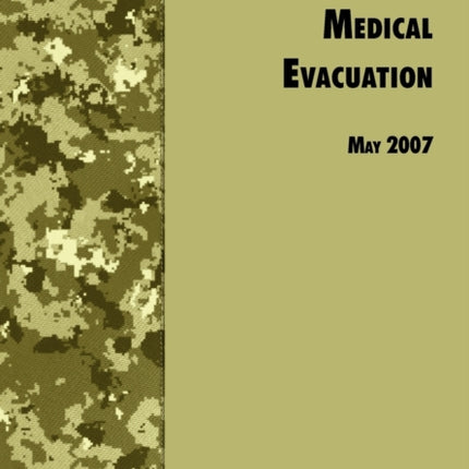 Medical Evacuation: The Official U.S. Army Field Manual FM 4-02.2 (Including Change 1, 30 July 2009)