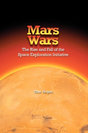 Mars Wars: The Rise and Fall of the Space Exploration Initiative