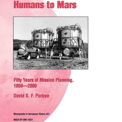 Humans to Mars: Fifty Years of Mission Planning, 1950-2000. NASA Monograph in Aerospace History, No. 21, 2001 (NASA SP-2001-4521)