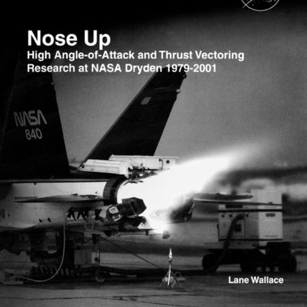 Nose Up: High Angle-of-Attack and Thrust Vectoring Research at NASA Dryden 1979-2001. Monograph in Aerospace History, No. 34, 2009. (NASA SP-2009-453)