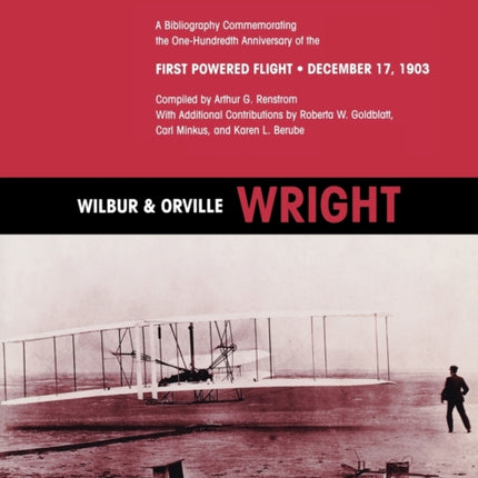 Wilbur and Orville Wright: A Bibliography Commemorating the One-Hundredth Anniversary of the First Powered Flight on December 17, 1903