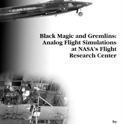 Black Magic and Gremlins: Analog Flight Simulations at NASA's Flight Research Center. Monograph in Aerospace History, No. 20, 2000 (NASA SP-2000-4520)